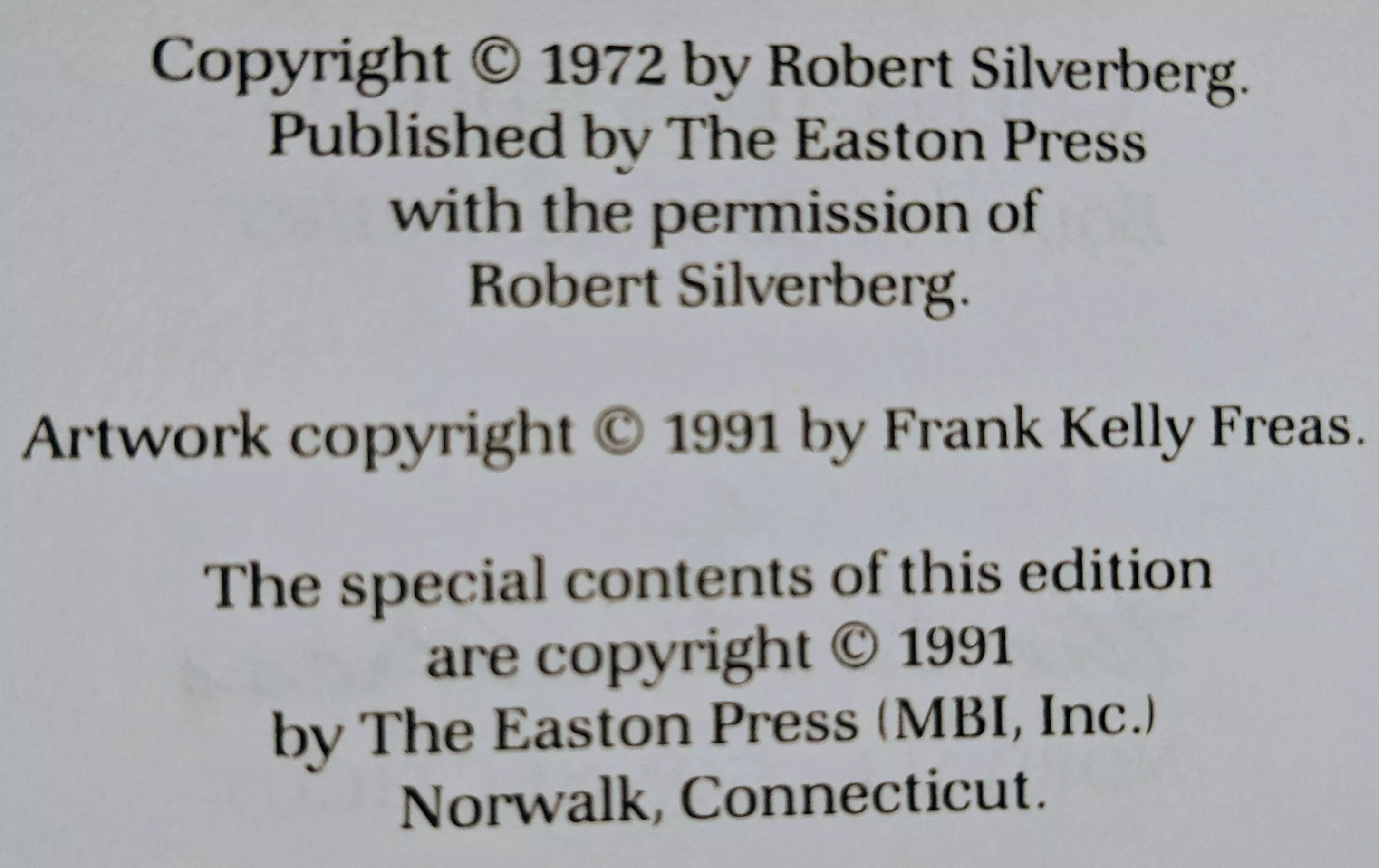 Copyright © 1972 by Robert Silverberg.
Published by The Easton Press
with the permission of
Robert Silverberg.

Artwork copyright © 1991 by Frank Kelly Freas.

The special contents of this edition
are copyright © 1991
by The Easton Press (MBI, Inc.)
Norwalk, Connecticut.