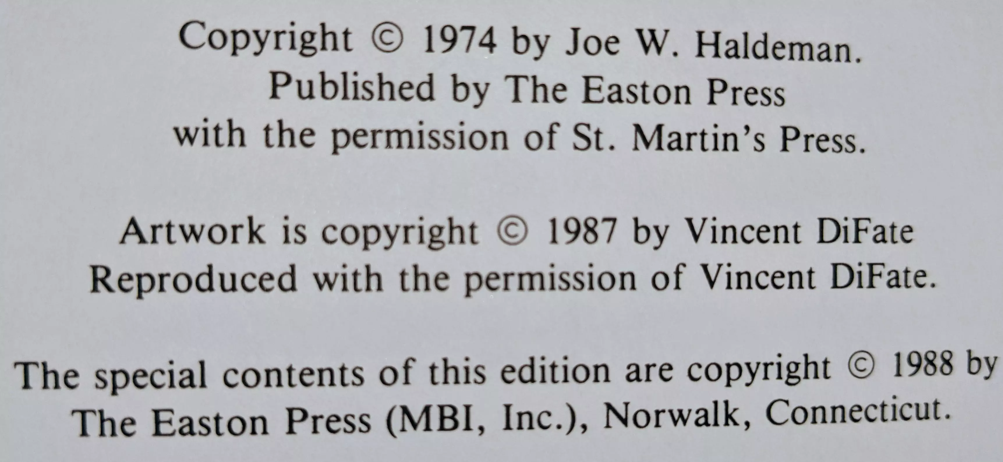 Copyright © 1974 by Joe W. Haldeman.
Published by The Easton Press
with the permission of St. Martin's Press.
Artwork is copyright © 1987 by Vincent DiFate
Reproduced with the permission of Vincent DiFate.
The special contents of this edition are copyright © 1988 by
The Easton Press (MBI, Inc.), Norwalk, Connecticut.