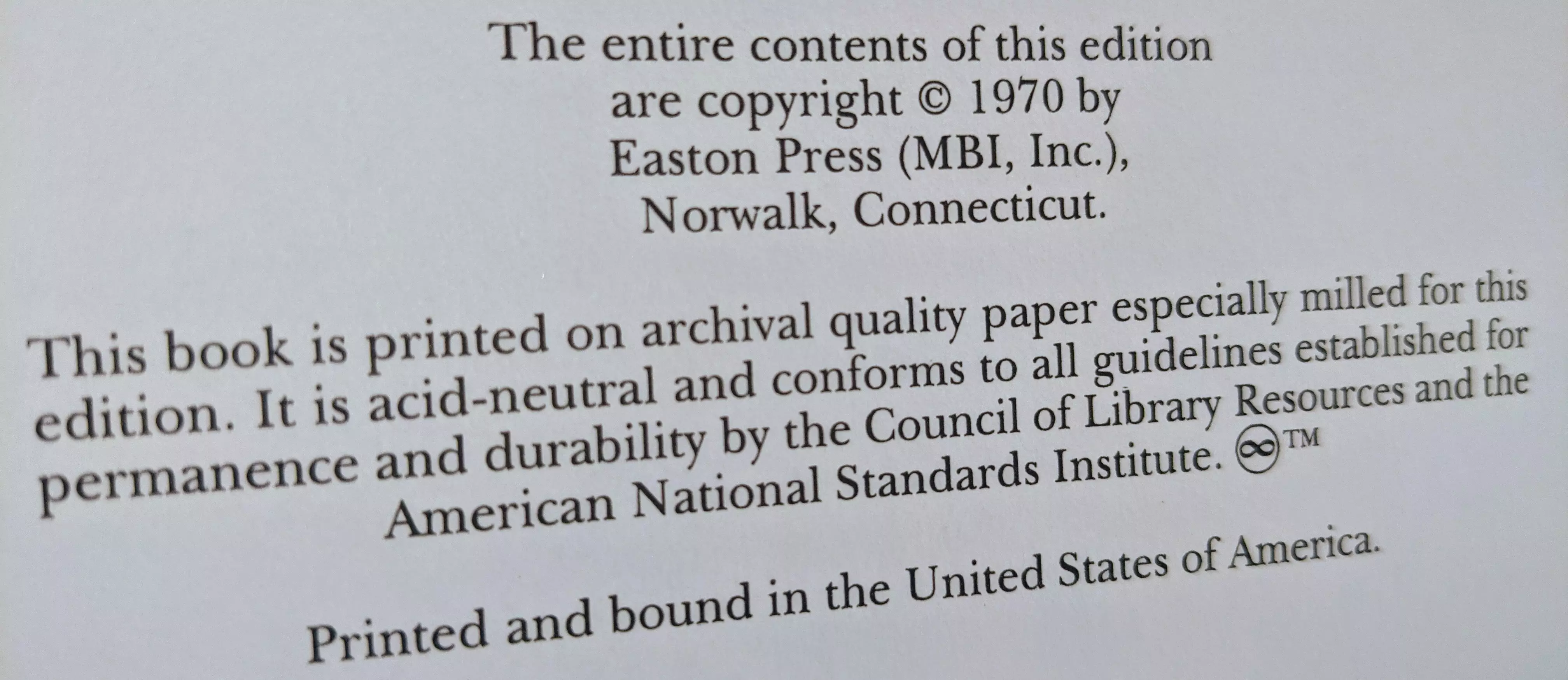 The entire contents of this edition are copyright © 1970 by Easton Press (MBI, Inc.), Norwalk, Connecticut.

This book is printed on archival quality paper especially milled for this edition. It is acid-neutral and conforms to all guidelines established for permanence and durability by the Council of Library Resources and the American National Standards Institute. 

Printed and bound in the United States of America.