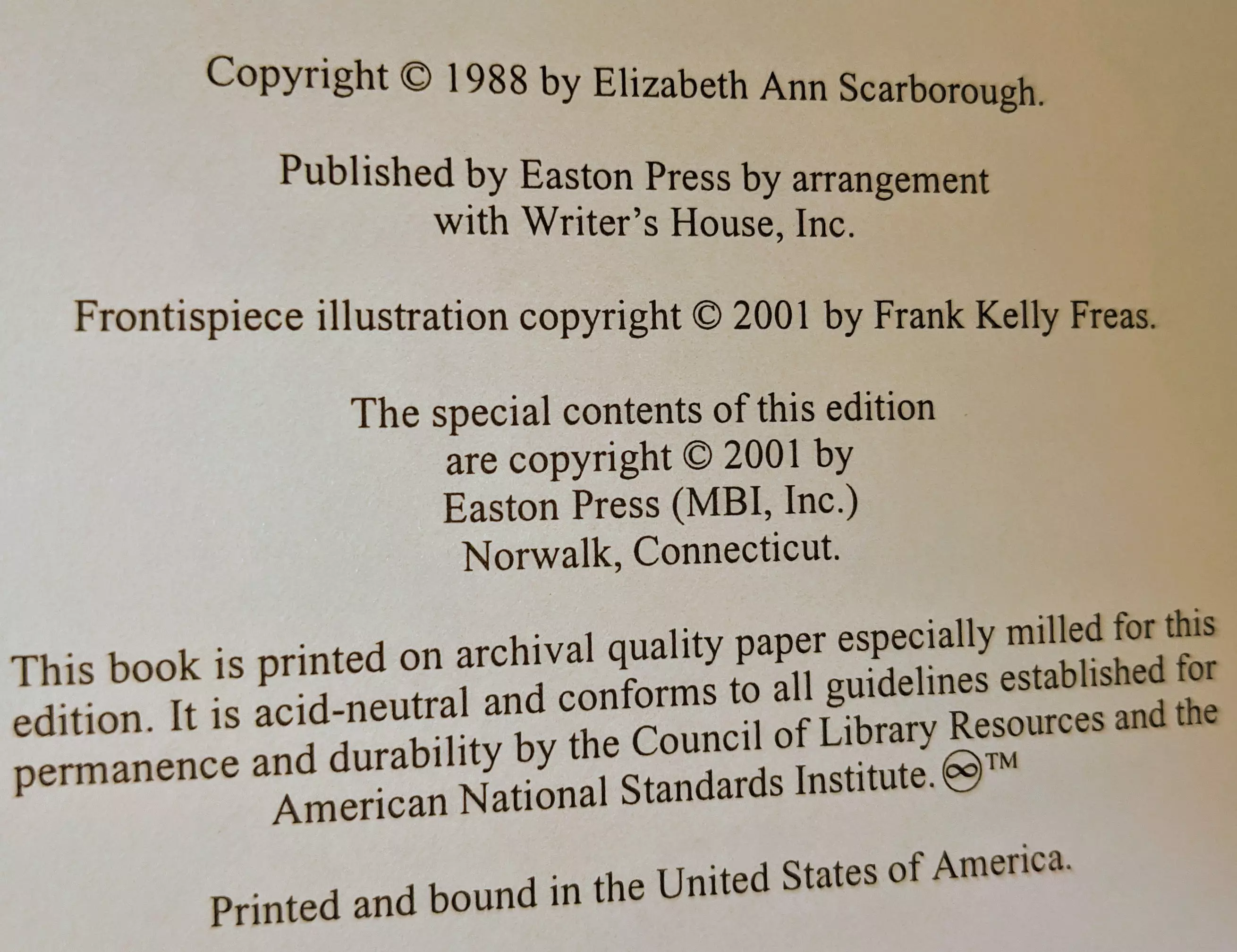Copyright © 1988 by Elizabeth Ann Scarborough.  
Published by Easton Press by arrangement with Writer’s House, Inc.  
Frontispiece illustration copyright © 2001 by Frank Kelly Freas.  

The special contents of this edition are copyright © 2001 by Easton Press (MBI, Inc.) Norwalk, Connecticut.  

This book is printed on archival quality paper especially milled for this edition. It is acid-neutral and conforms to all guidelines established for permanence and durability by the Council of Library Resources and the American National Standards Institute. Ⓡ™  

Printed and bound in the United States of America.