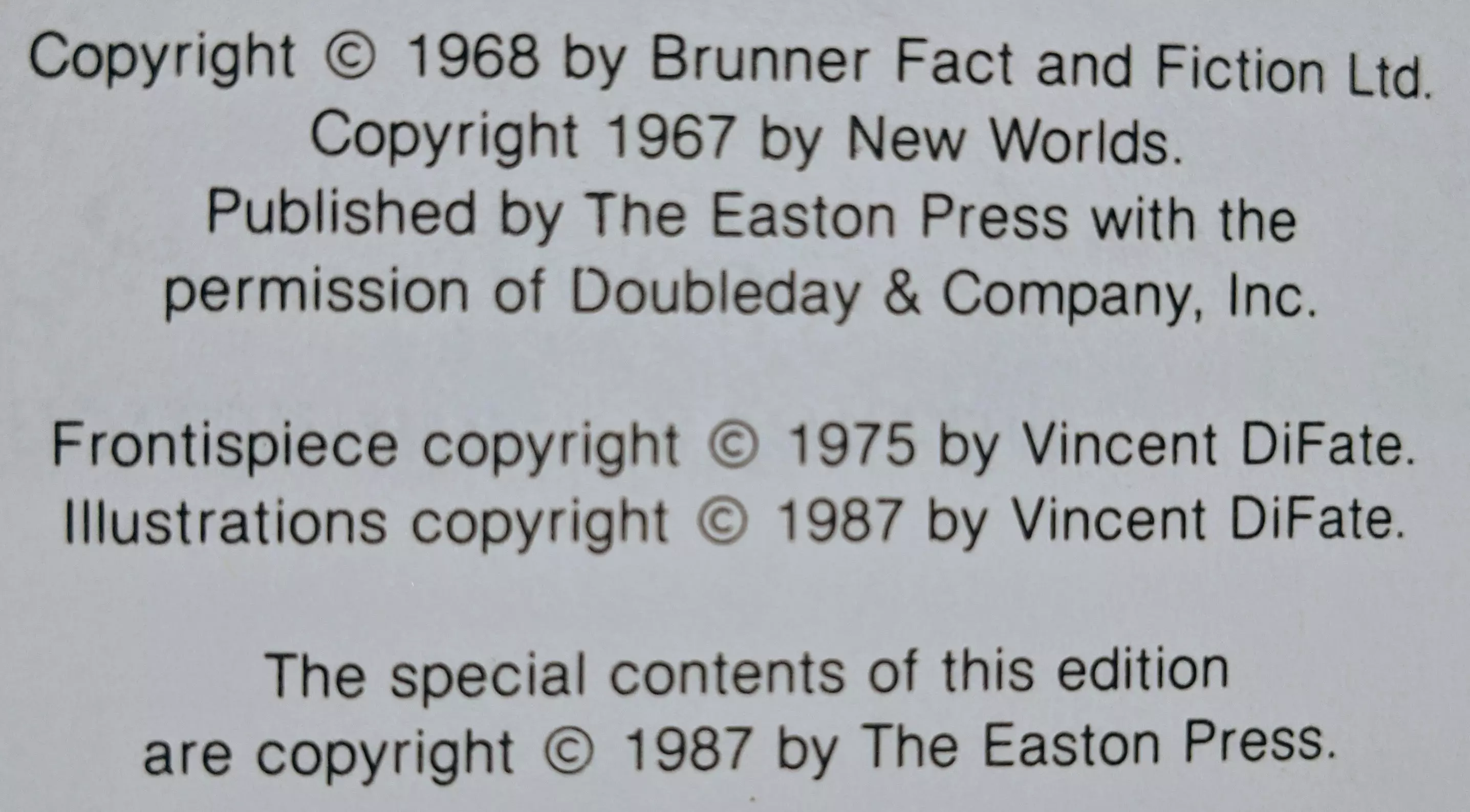 Copyright © 1968 by Bruner Fact and Fiction Ltd.

Copyright 1967 by New Worlds. 
Published by The Easton Press with the 
permission of Doubleday & Company, Inc. 

Frontispiece copyright  © 1975 by Vincent DiFate. 
Illustrations copyright © 1987 by Vincent DiFate. 

The special contents of this edition 
are copyright © 1987 by The Easton Press.
