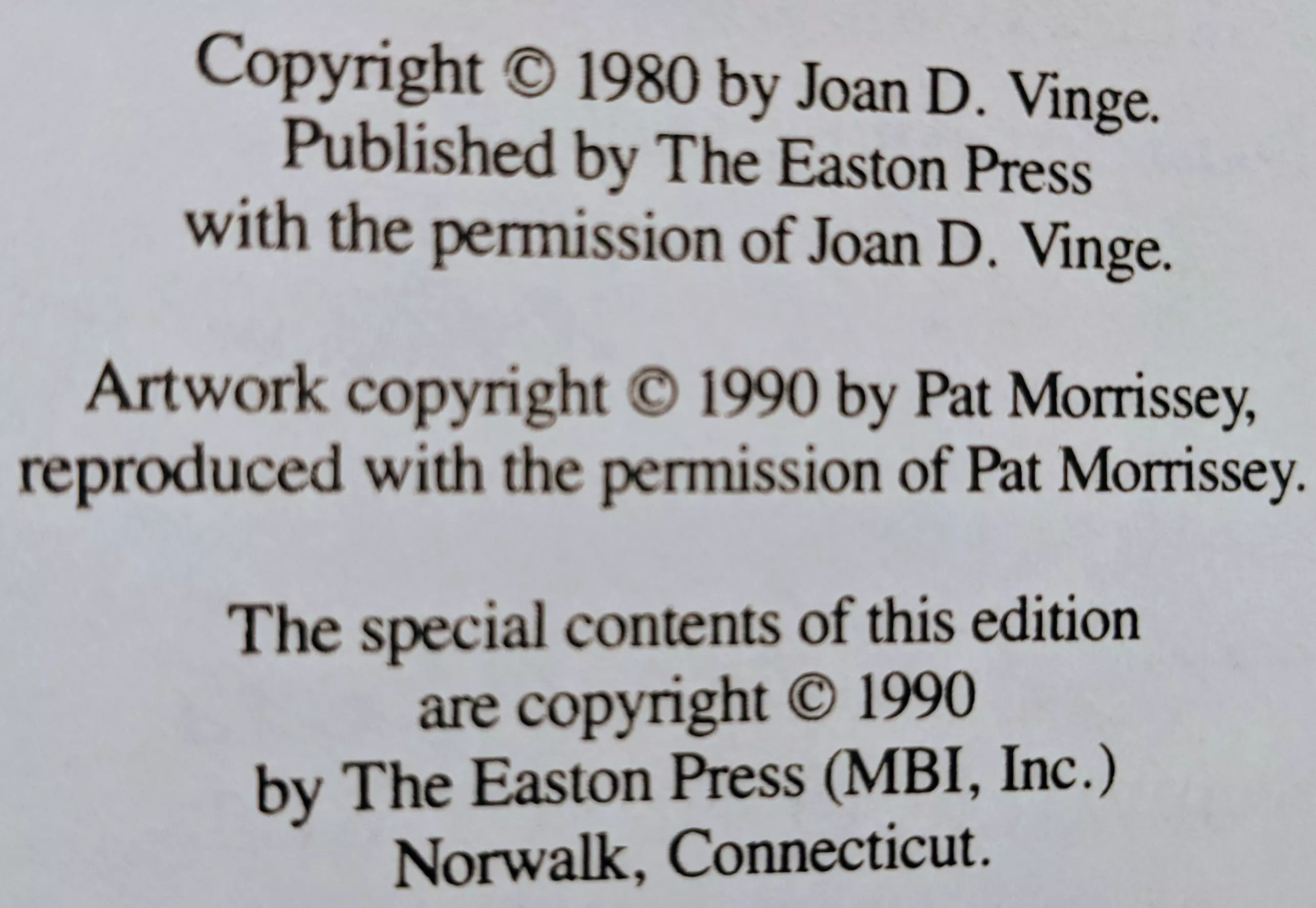 Copyright © 1980 by Joan D. Vinge.

Published by The Easton Press
with the permission of Joan D. Vinge.

Artwork copynght © 1990 by Pat Morrissey,
reproduced with the permission of Pat Morrissey.

The special contents of this edition
are copyright © 1990
by The Easton Press (MBI, Inc.)
Norwalk, Connecticut.